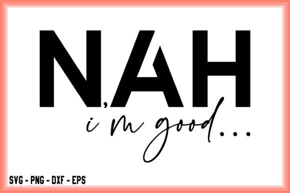 Download Nah I'm Good SVG Silhouette Cut File - Svg Collection